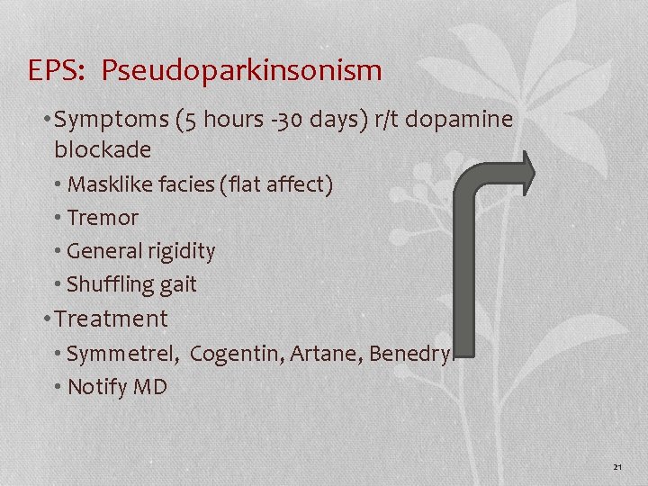 EPS: Pseudoparkinsonism • Symptoms (5 hours -30 days) r/t dopamine blockade • Masklike facies