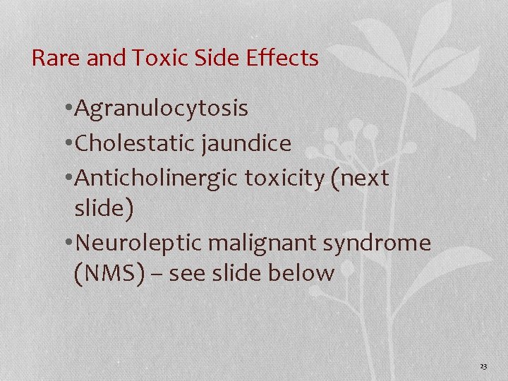 Rare and Toxic Side Effects • Agranulocytosis • Cholestatic jaundice • Anticholinergic toxicity (next