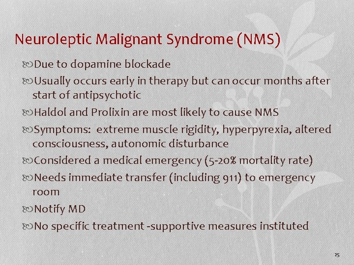 Neuroleptic Malignant Syndrome (NMS) Due to dopamine blockade Usually occurs early in therapy but