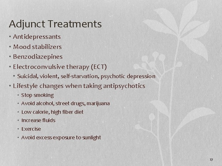 Adjunct Treatments • Antidepressants • Mood stabilizers • Benzodiazepines • Electroconvulsive therapy (ECT) •