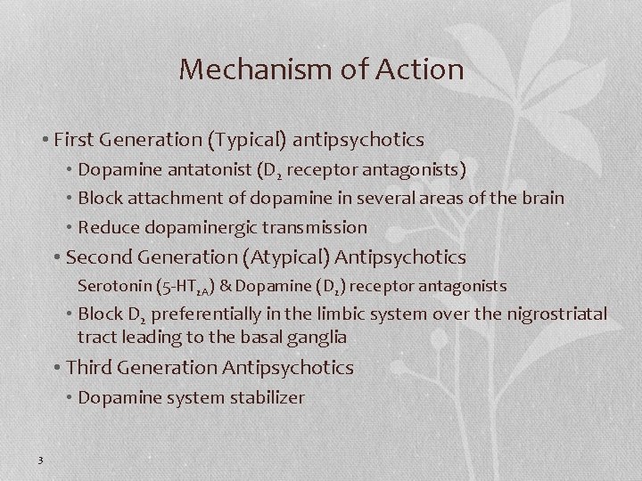 Mechanism of Action • First Generation (Typical) antipsychotics • Dopamine antatonist (D 2 receptor