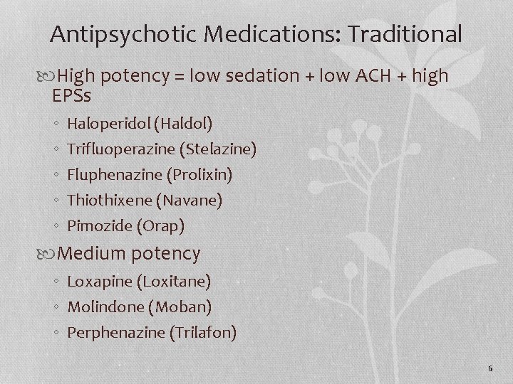 Antipsychotic Medications: Traditional High potency = low sedation + low ACH + high EPSs