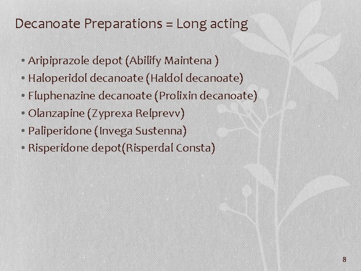 Decanoate Preparations = Long acting • Aripiprazole depot (Abilify Maintena ) • Haloperidol decanoate