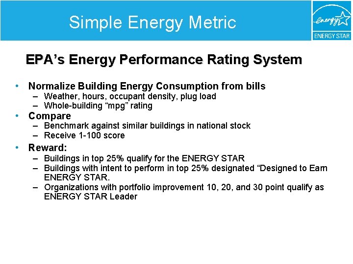Simple Energy Metric EPA’s Energy Performance Rating System • Normalize Building Energy Consumption from
