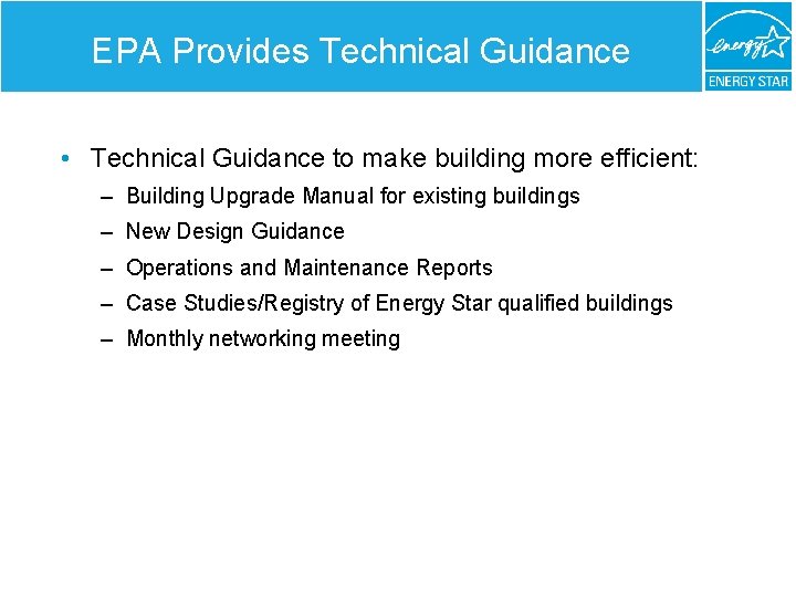 EPA Provides Technical Guidance • Technical Guidance to make building more efficient: – Building