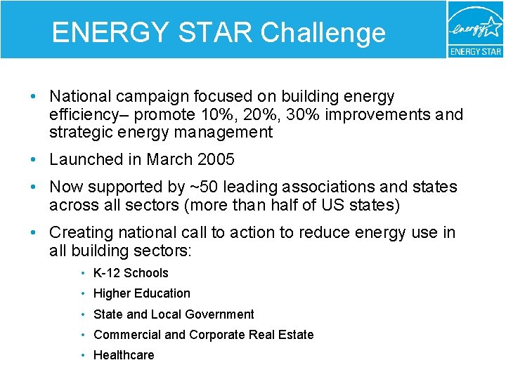 ENERGY STAR Challenge • National campaign focused on building energy efficiency– promote 10%, 20%,