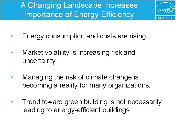 A Changing Landscape Increases Importance of Energy Efficiency • Energy consumption and costs are