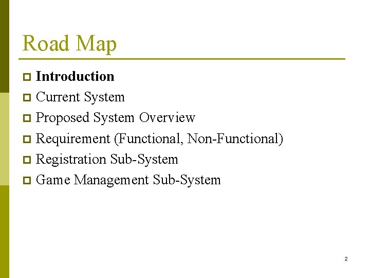 Road Map Introduction p Current System p Proposed System Overview p Requirement (Functional, Non-Functional)