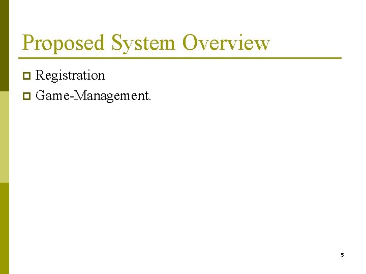Proposed System Overview Registration p Game-Management. p 5 
