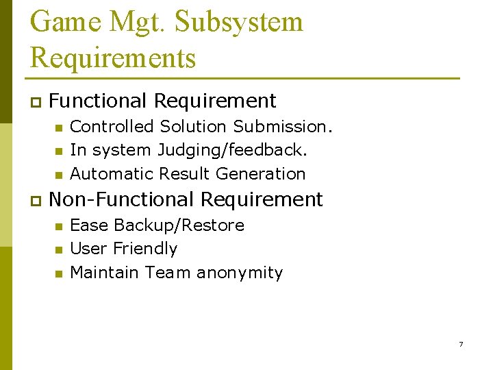 Game Mgt. Subsystem Requirements p Functional Requirement n n n p Controlled Solution Submission.