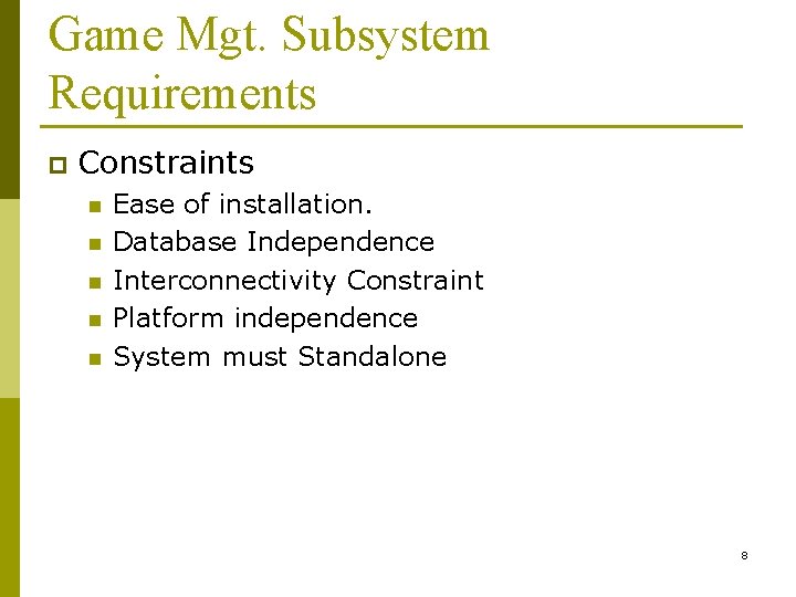 Game Mgt. Subsystem Requirements p Constraints n n n Ease of installation. Database Independence