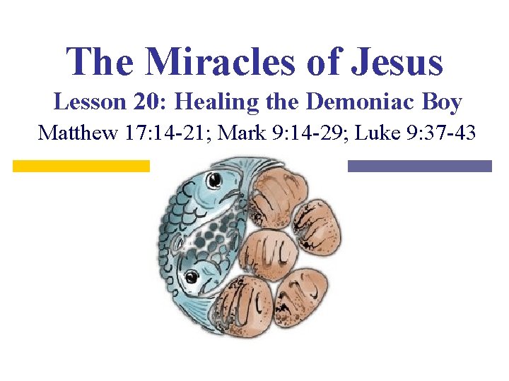 The Miracles of Jesus Lesson 20: Healing the Demoniac Boy Matthew 17: 14 -21;