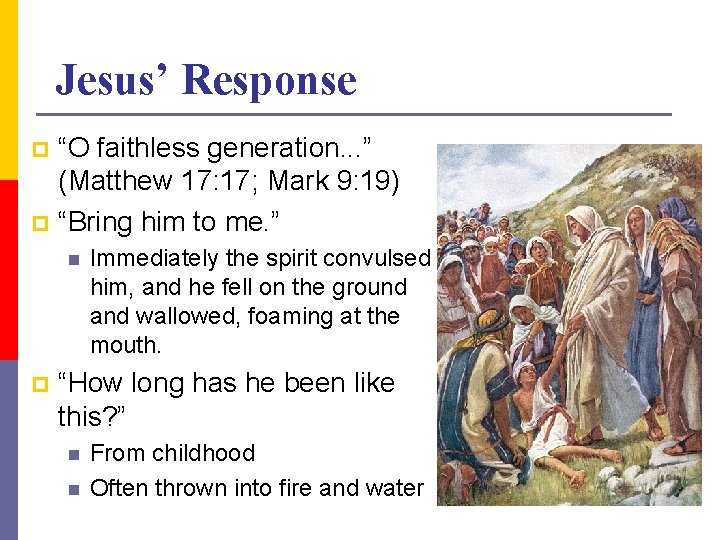 Jesus’ Response “O faithless generation. . . ” (Matthew 17: 17; Mark 9: 19)