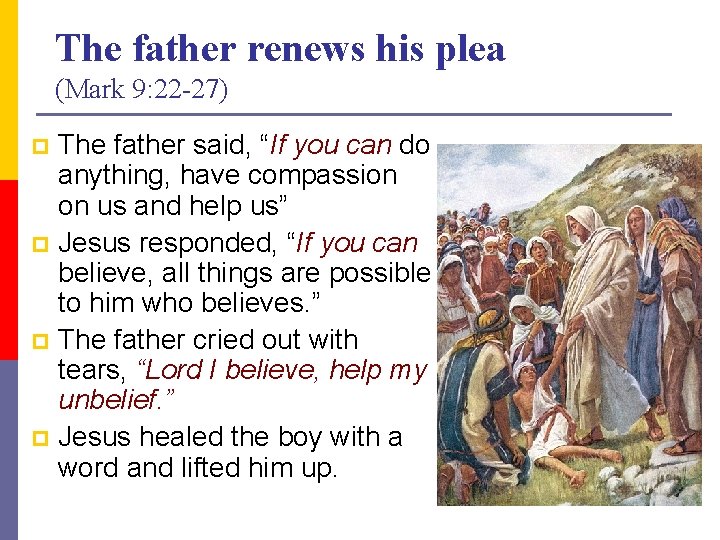 The father renews his plea (Mark 9: 22 -27) The father said, “If you