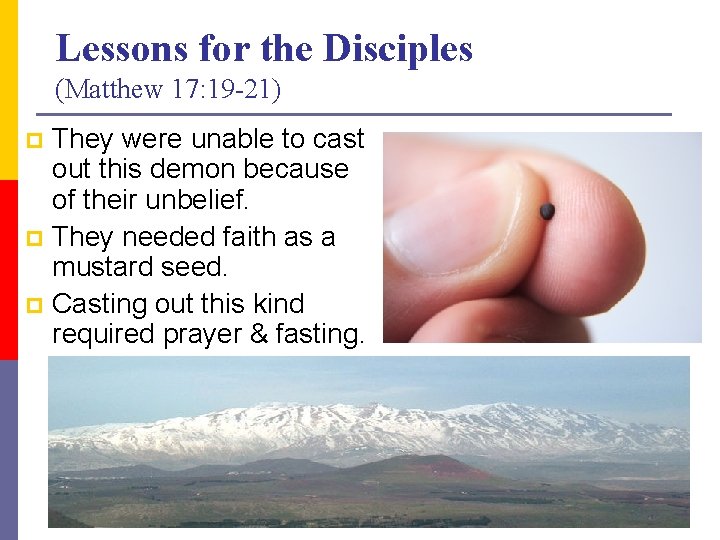 Lessons for the Disciples (Matthew 17: 19 -21) They were unable to cast out