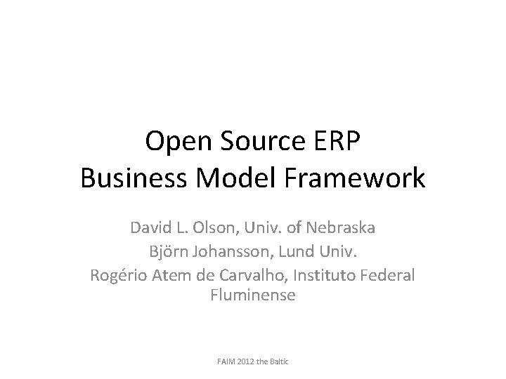 Open Source ERP Business Model Framework David L. Olson, Univ. of Nebraska Björn Johansson,