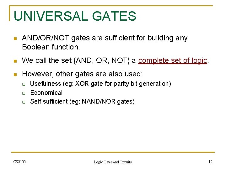 UNIVERSAL GATES n AND/OR/NOT gates are sufficient for building any Boolean function. n We
