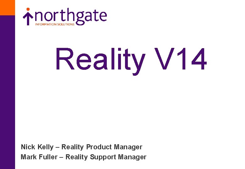Reality V 14 Nick Kelly – Reality Product Manager Mark Fuller – Reality Support