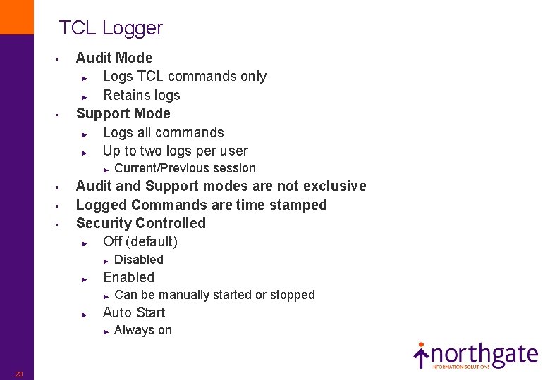 TCL Logger • • Audit Mode ► Logs TCL commands only ► Retains logs