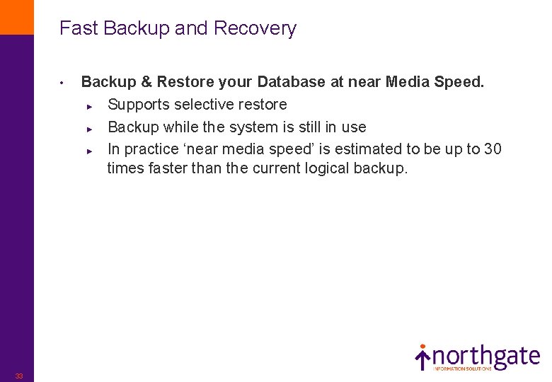 Fast Backup and Recovery • 33 Backup & Restore your Database at near Media
