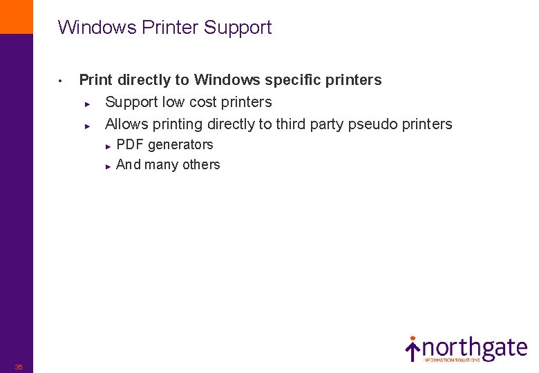 Windows Printer Support • Print directly to Windows specific printers ► Support low cost