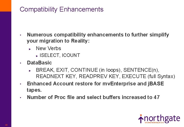 Compatibility Enhancements • Numerous compatibility enhancements to further simplify your migration to Reality: ►