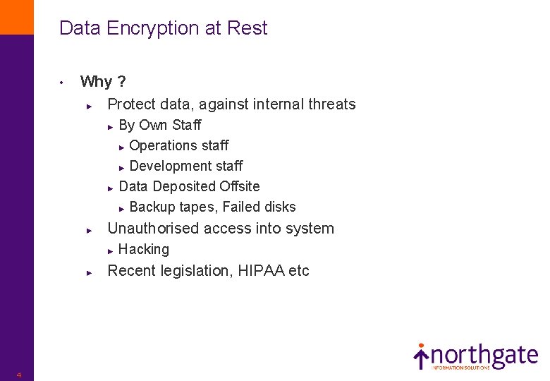 Data Encryption at Rest • Why ? ► Protect data, against internal threats By