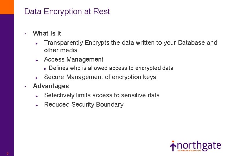 Data Encryption at Rest • What is it ► Transparently Encrypts the data written