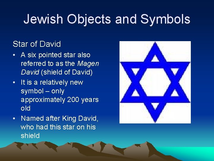 Jewish Objects and Symbols Star of David • A six pointed star also referred