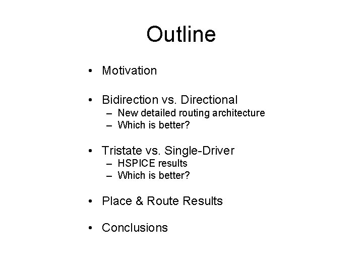 Outline • Motivation • Bidirection vs. Directional – New detailed routing architecture – Which