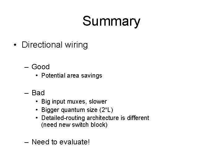 Summary • Directional wiring – Good • Potential area savings – Bad • Big