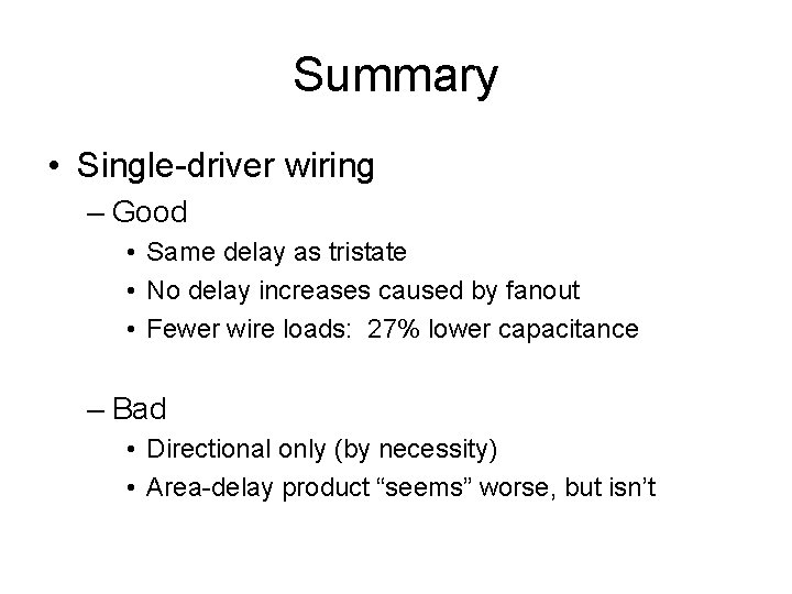 Summary • Single-driver wiring – Good • Same delay as tristate • No delay