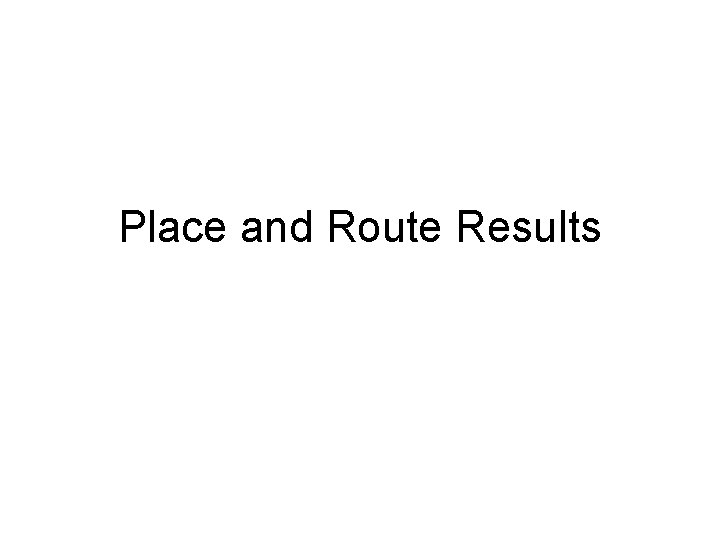 Place and Route Results 