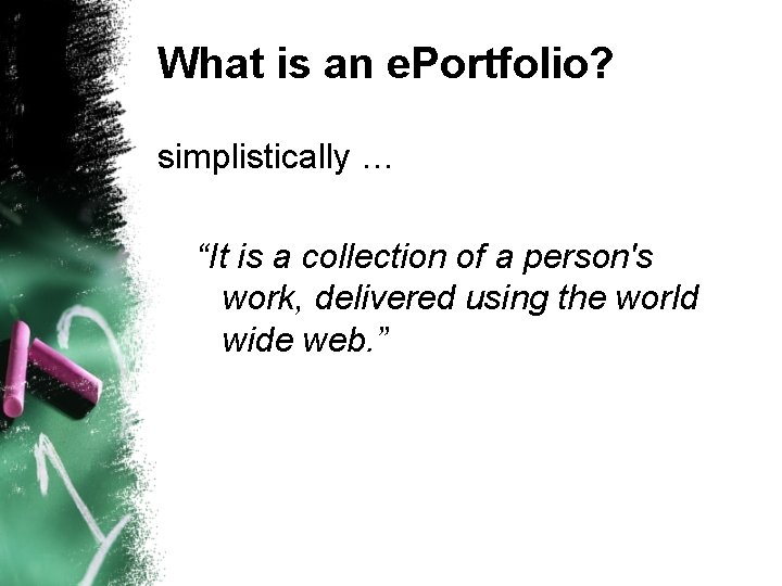 What is an e. Portfolio? simplistically … “It is a collection of a person's