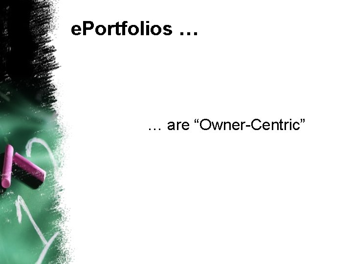 e. Portfolios … … are “Owner-Centric” 