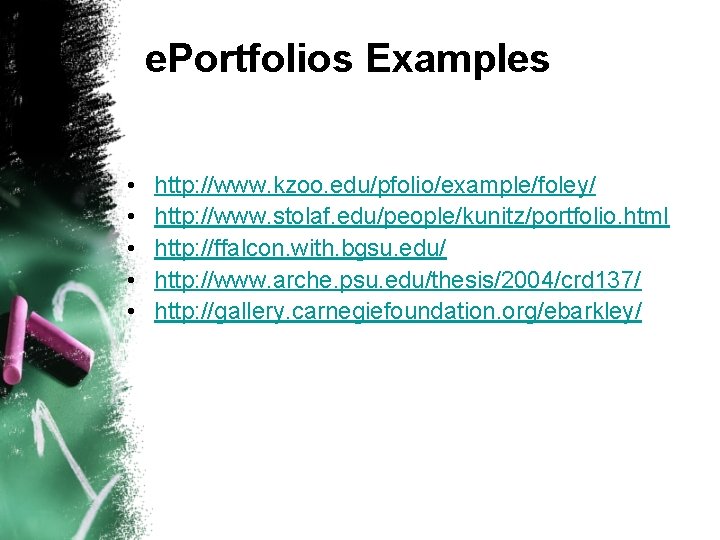 e. Portfolios Examples • • • http: //www. kzoo. edu/pfolio/example/foley/ http: //www. stolaf. edu/people/kunitz/portfolio.