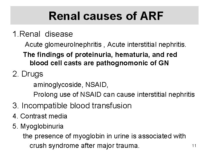 Renal causes of ARF 1. Renal disease Acute glomeurolnephritis , Acute interstitial nephritis. The