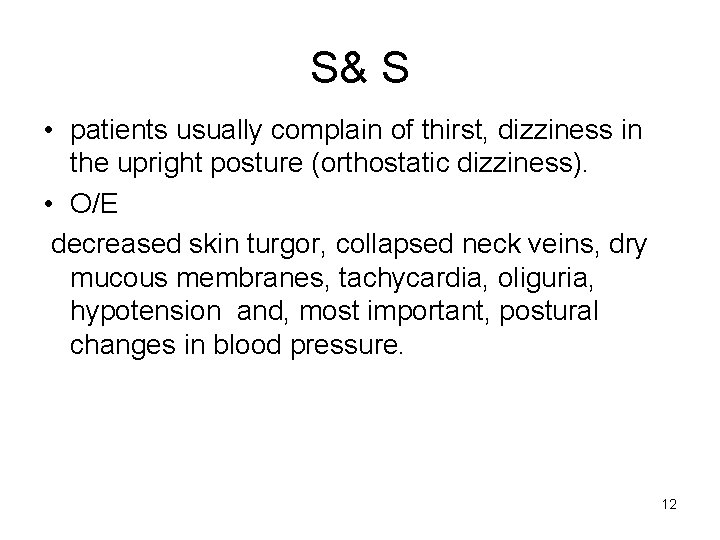 S& S • patients usually complain of thirst, dizziness in the upright posture (orthostatic