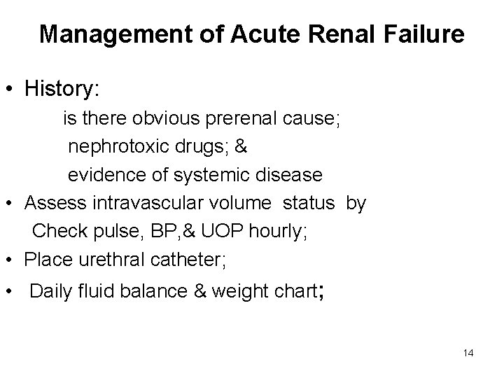 Management of Acute Renal Failure • History: is there obvious prerenal cause; nephrotoxic drugs;