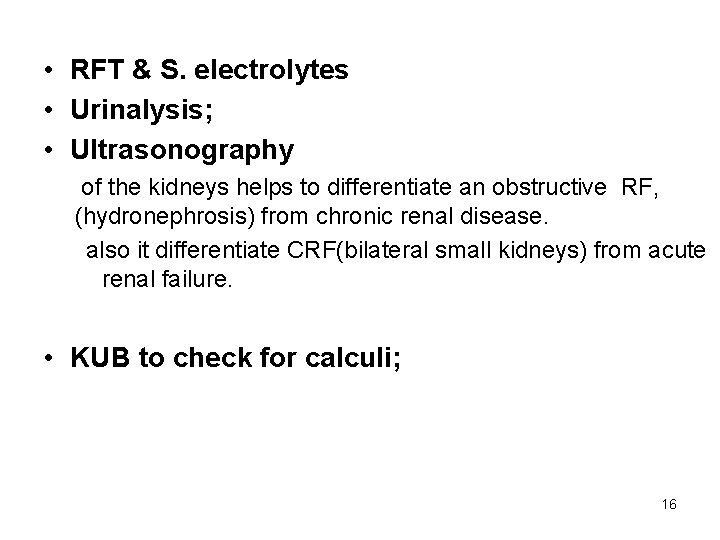  • RFT & S. electrolytes • Urinalysis; • Ultrasonography of the kidneys helps