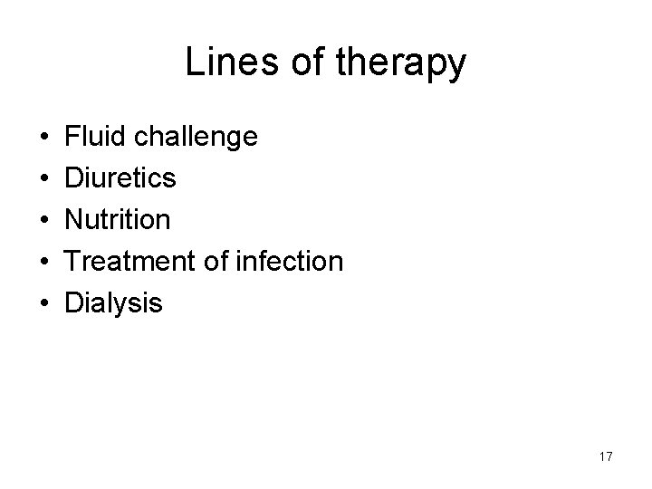 Lines of therapy • • • Fluid challenge Diuretics Nutrition Treatment of infection Dialysis