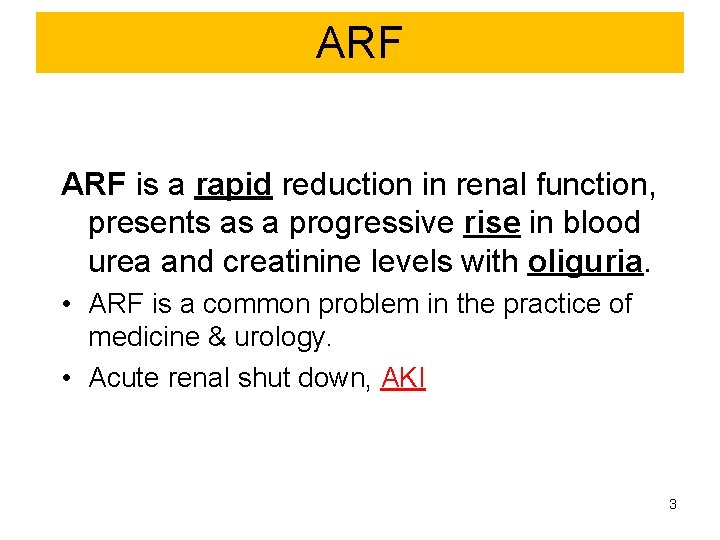 ARF is a rapid reduction in renal function, presents as a progressive rise in