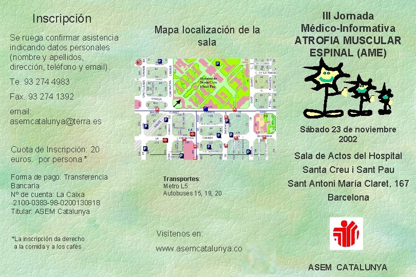 Inscripción Se ruega confirmar asistencia indicando datos personales (nombre y apellidos, dirección, teléfono y