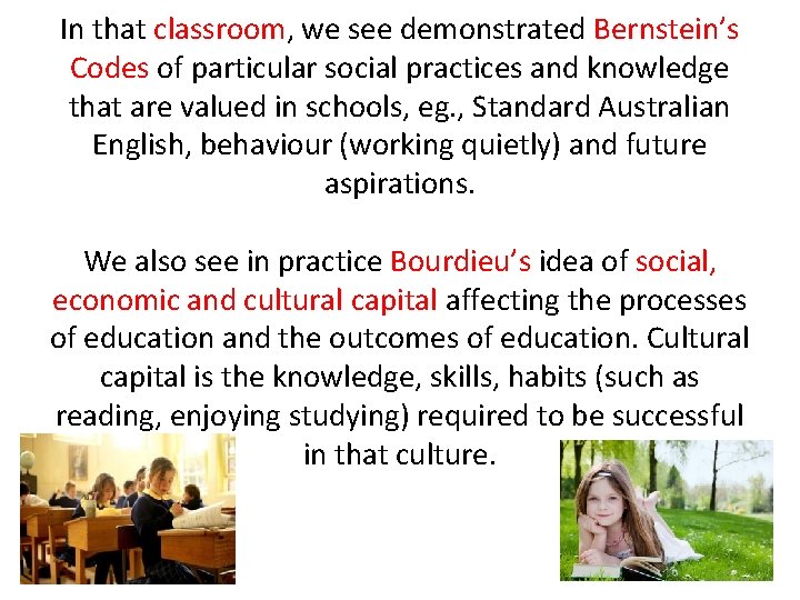 In that classroom, we see demonstrated Bernstein’s Codes of particular social practices and knowledge
