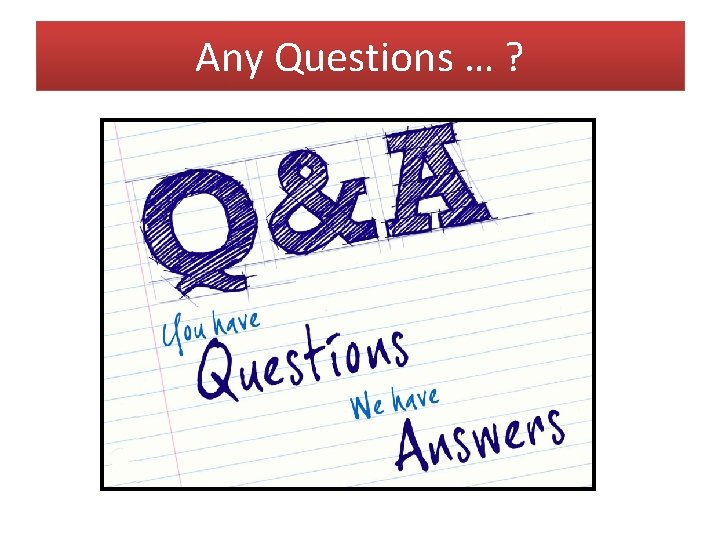 Any Questions … ? 