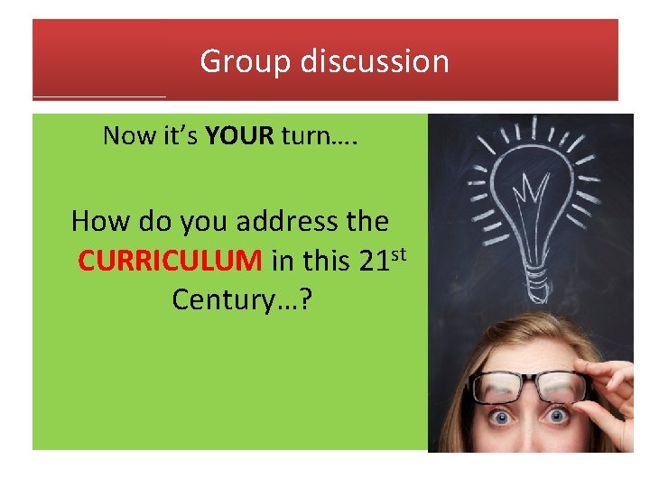 Group discussion Now it’s YOUR turn…. How do you address the CURRICULUM in this