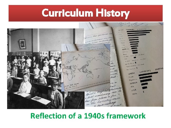 Curriculum History Reflection of a 1940 s framework 
