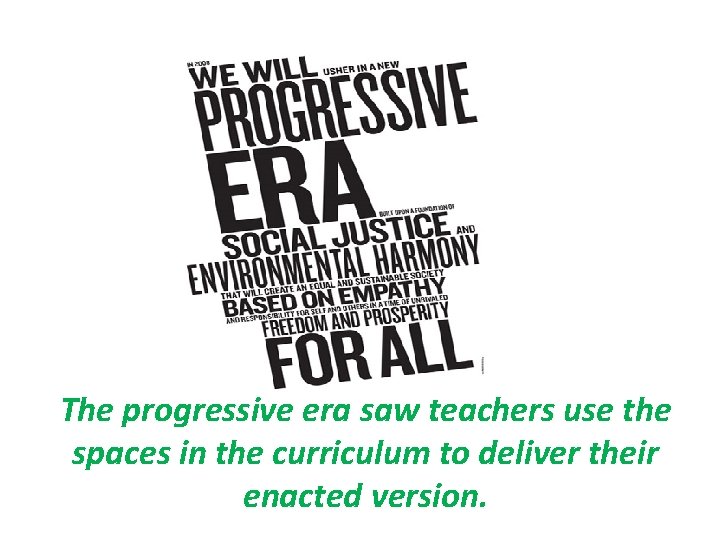 The progressive era saw teachers use the spaces in the curriculum to deliver their