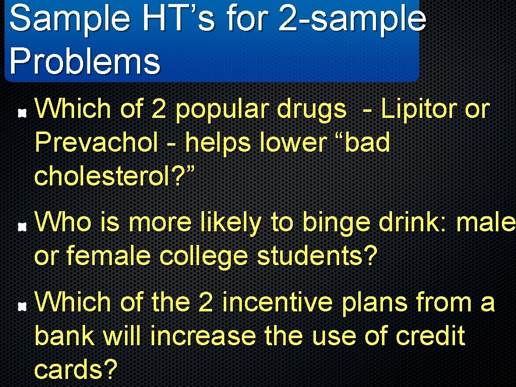 Sample HT’s for 2 -sample Problems Which of 2 popular drugs - Lipitor or