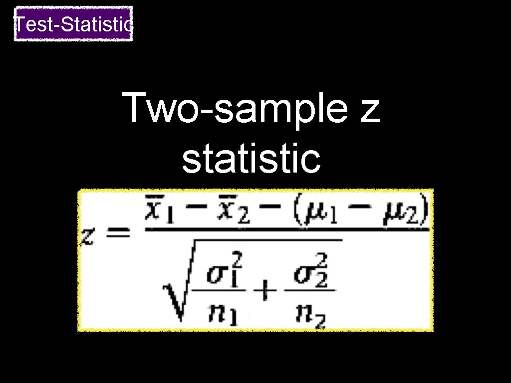 Test-Statistic Two-sample z statistic 